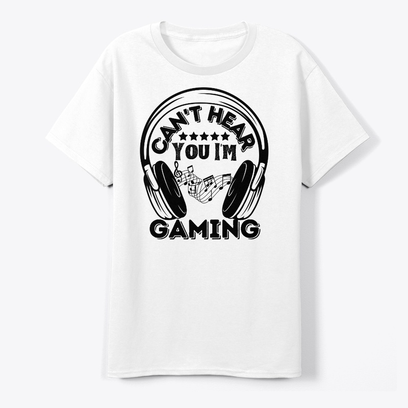 Can't Hear You I'm Gaming Funny - 