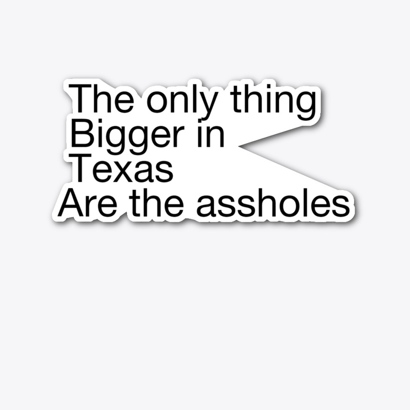 The only thing bigger in Texas sticker