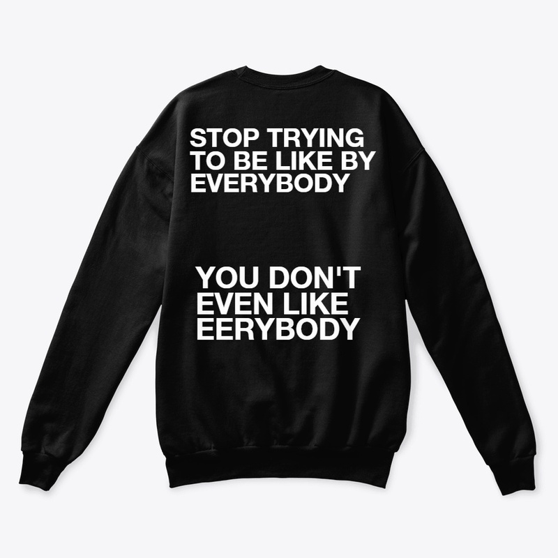 STOP TRYING TO BE LIKE BY EVERYONE