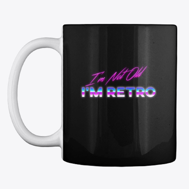 I'm Not Old I'm Retro