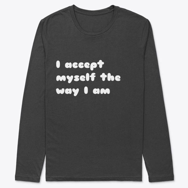 I accept myself the way i am.
