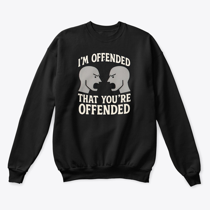 I’m Offended That You’re Offended