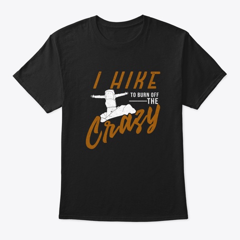 I Hike To Burn Off The Crazy Hiking Slog Black T-Shirt Front