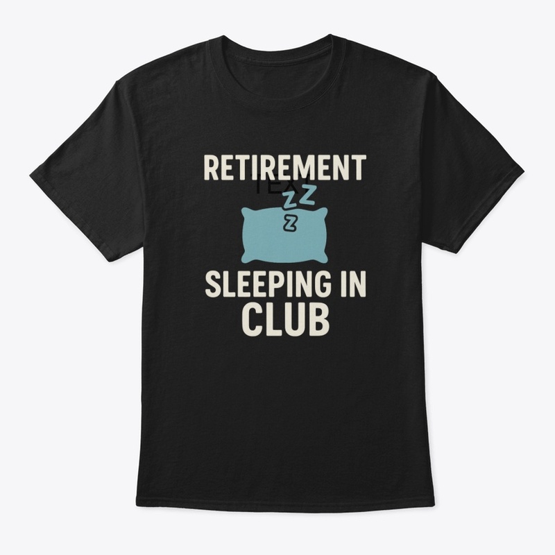 Retirement: Sleeping In Club Tee