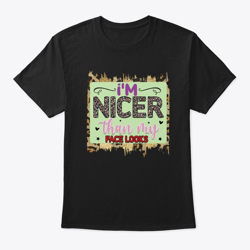 I'm Nicer Than My Face Looks