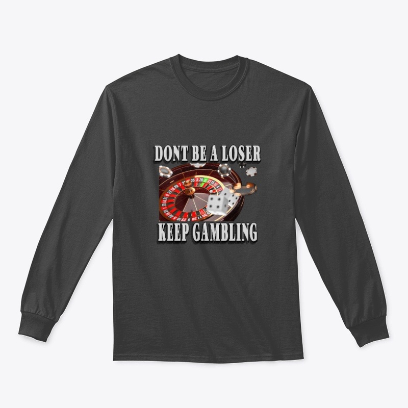 Don't Be a Loser, Keep Gambling LS