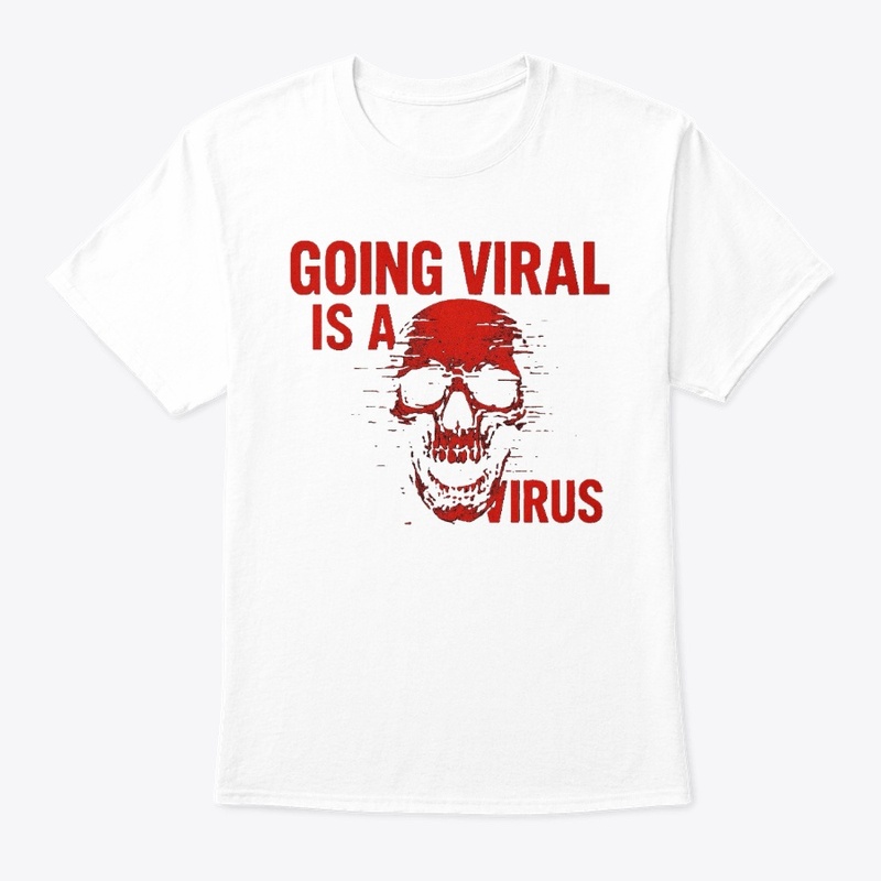 Going Viral is a Virus