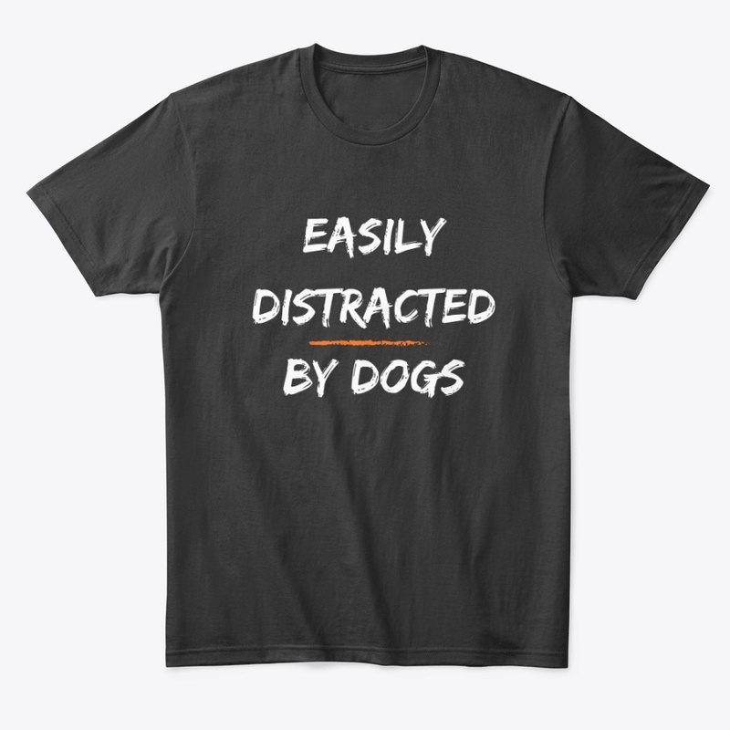 Easily Distracted By Dogs