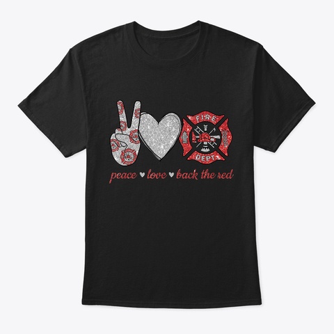Peace Love Back The Red Firefighter  Black T-Shirt Front