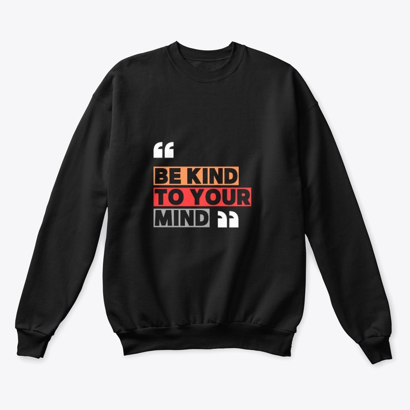 Be Kind to Your Mind Sweatshirt 