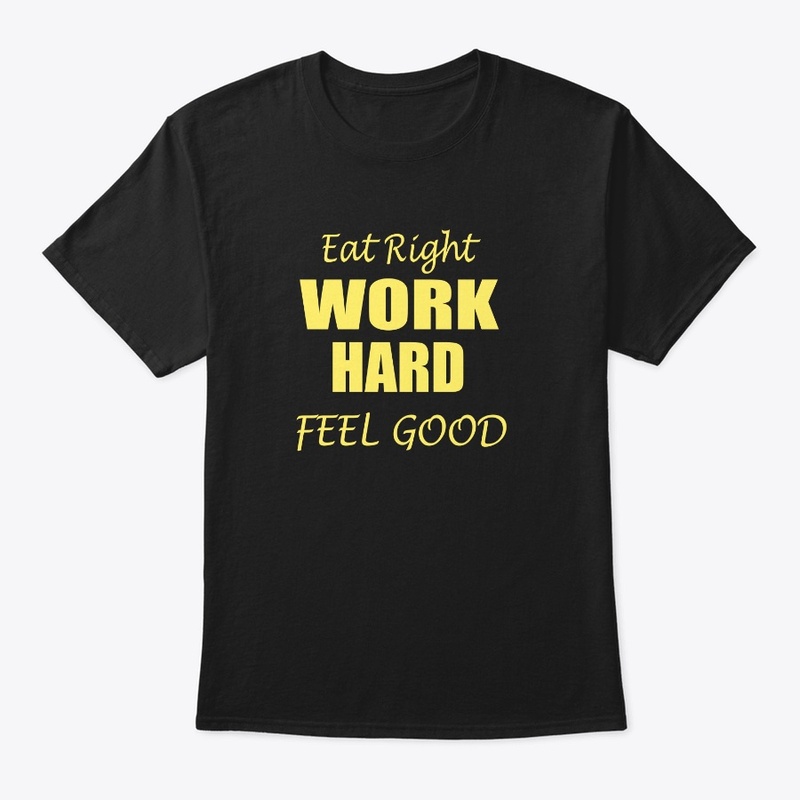 EAT RIGHT WORK HARD FEEL GOOD