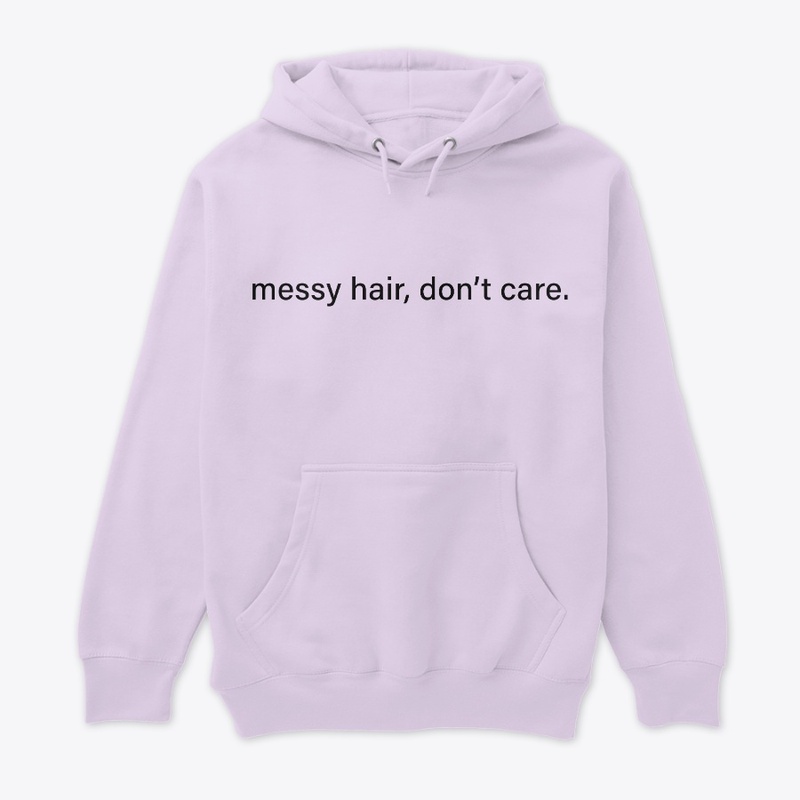 Messy hair, dont care