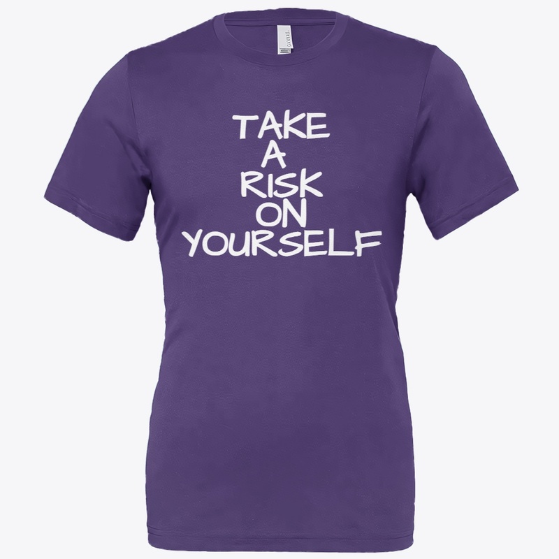 TAKE A RISK ON YOURSELF T-SHIRT