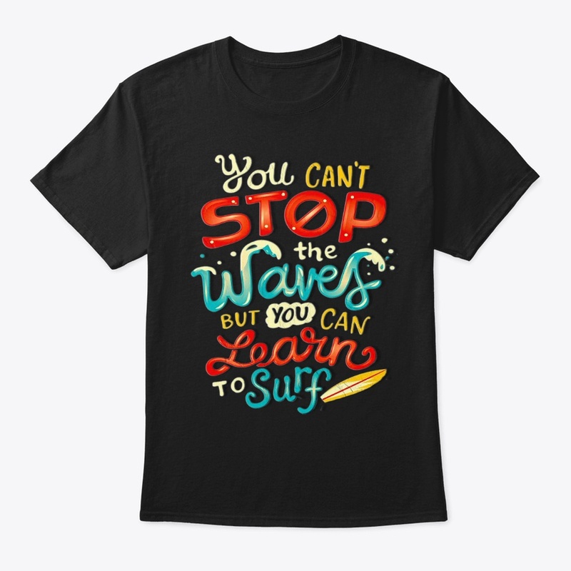 You can't stop the waves but you can lea