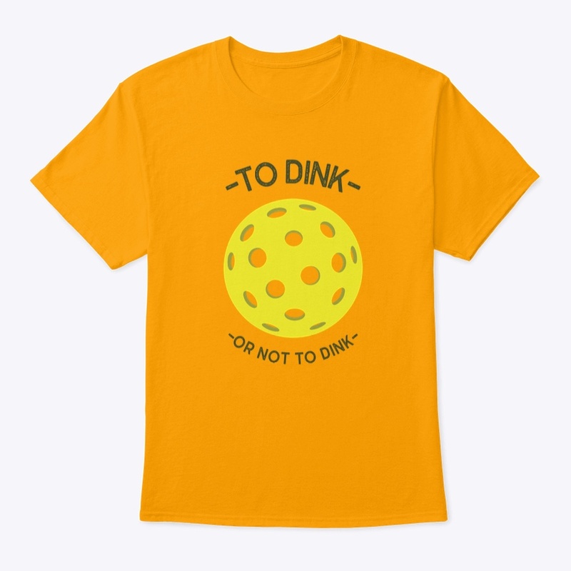 To Dink or Not to Dink Shirt
