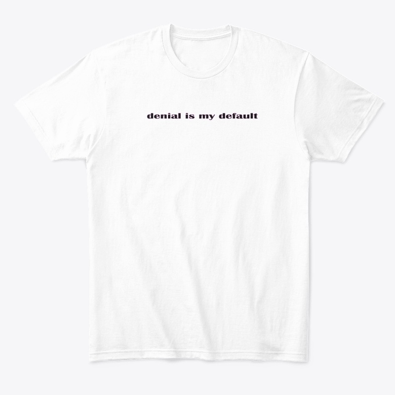 denial is my default