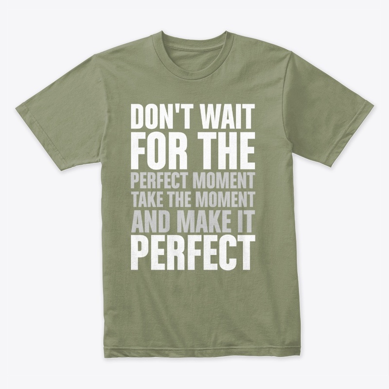 Don't wait for the perfect