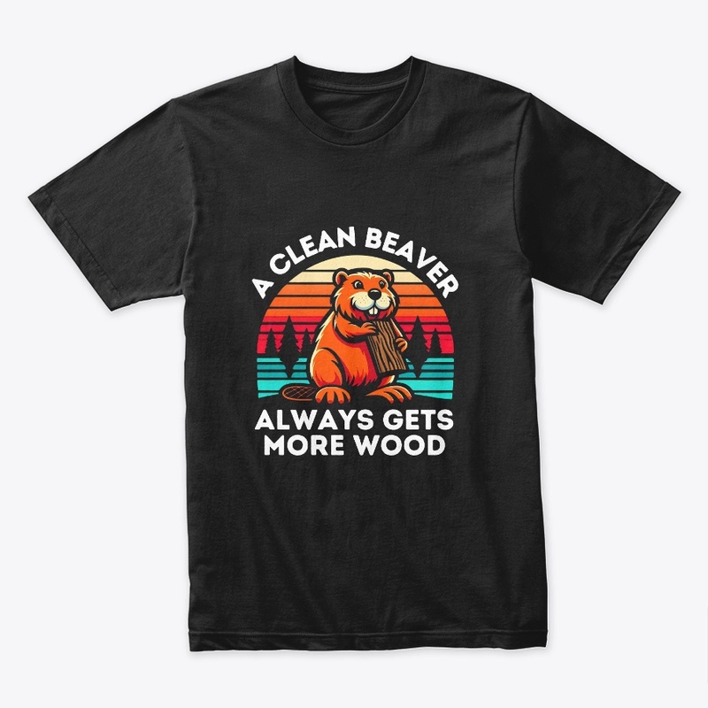 A Clean Beaver Always Gets More Wood