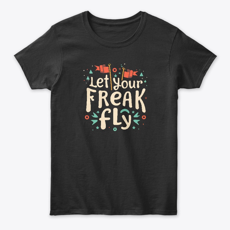 Let you freak fly T-shirt