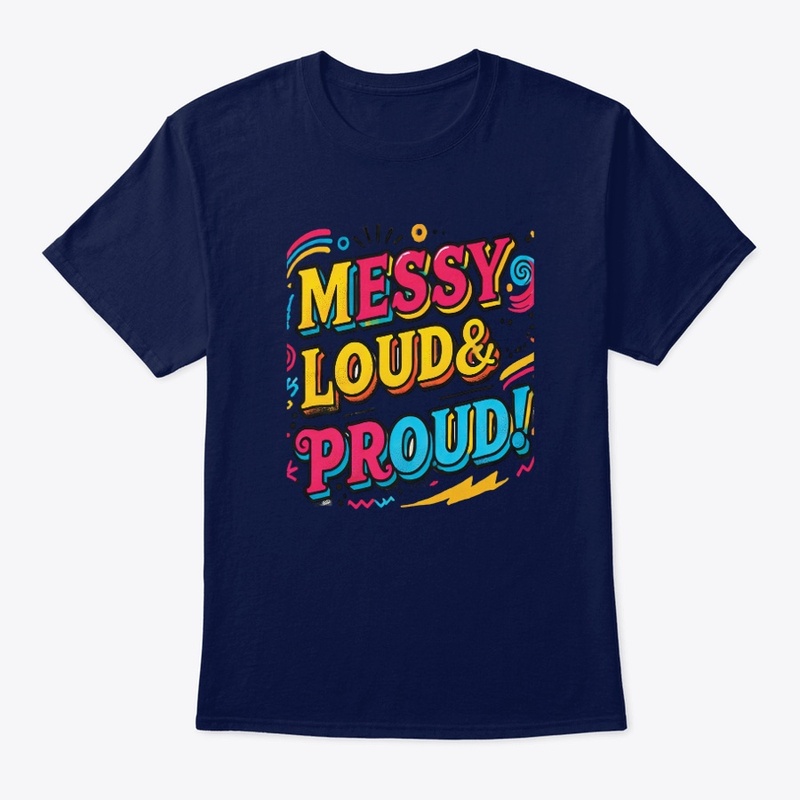 "Messy Loud & Proud"