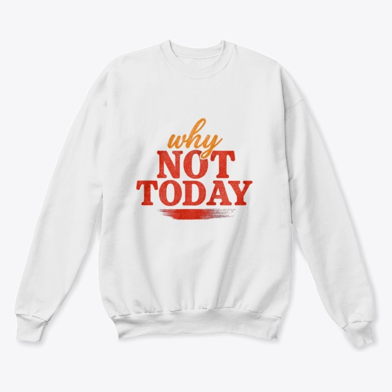 Why Not Today Motivational Tee
