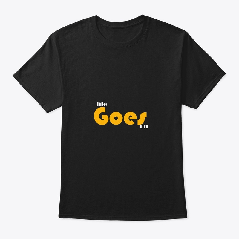 Life Goes On T shirts 
