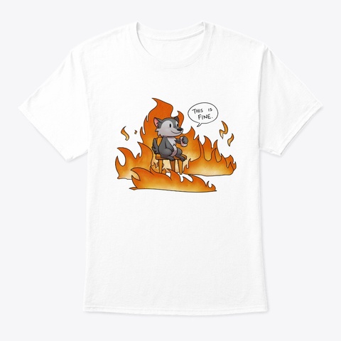 This Is Fine Tee White T-Shirt Front