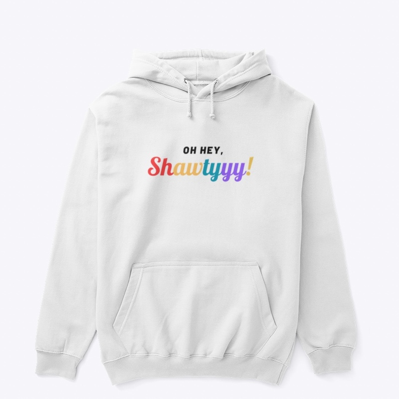 Oh Hey, Shawtyyy