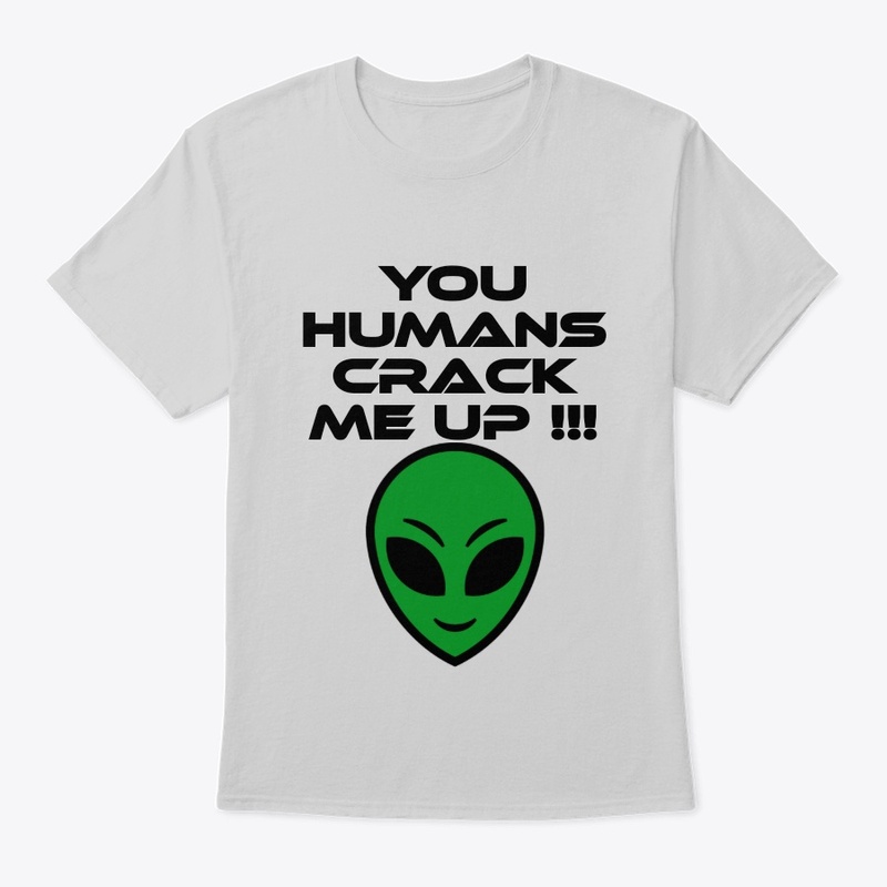 You Humans Crack Me Up