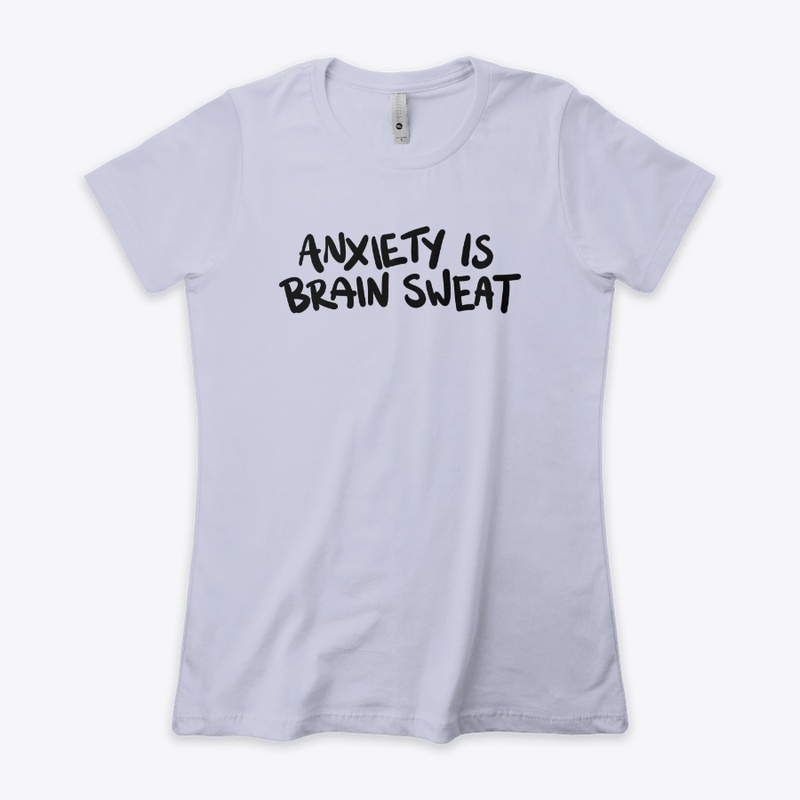 Anxiety is Brain Sweat