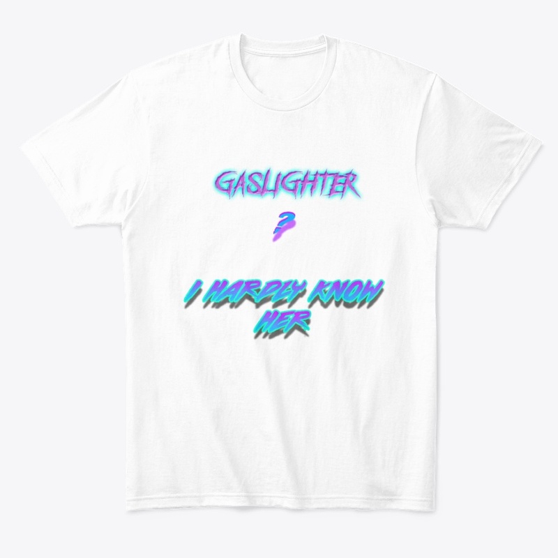 Gaslighter? I Hardly Know Her