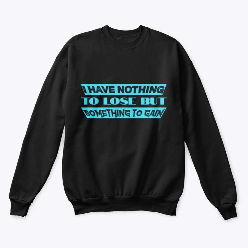 I have nothing to lose T-shirt