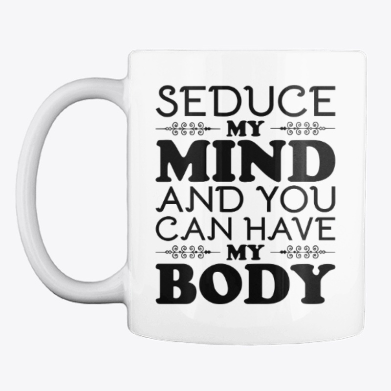 Seduce my mind and you can have my body