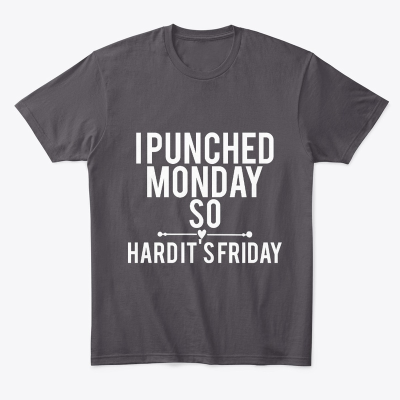 I Punched Monday So Hard Its Friday
