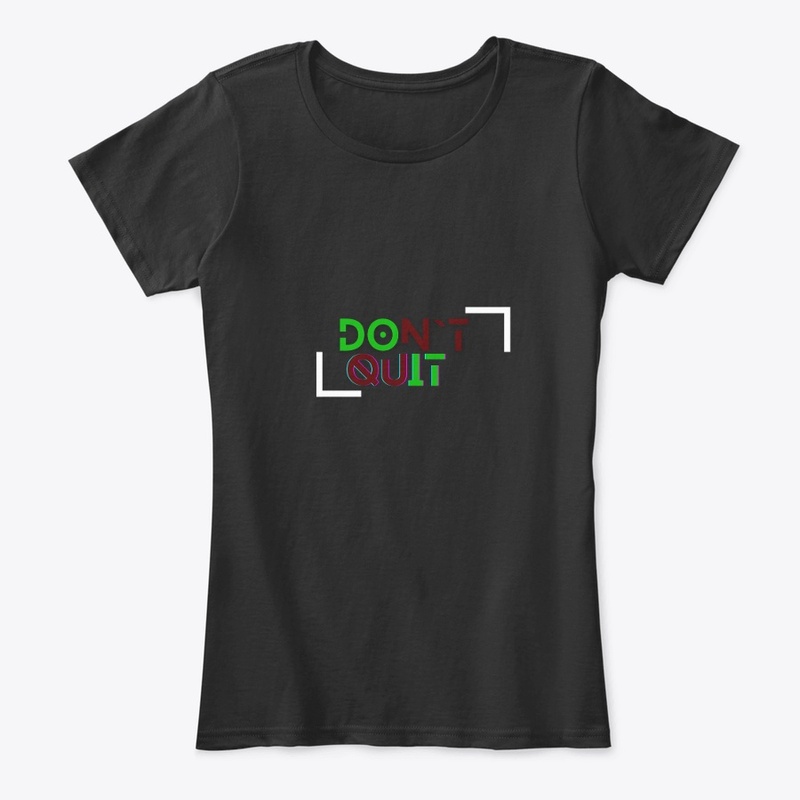Don't Quit tshirt