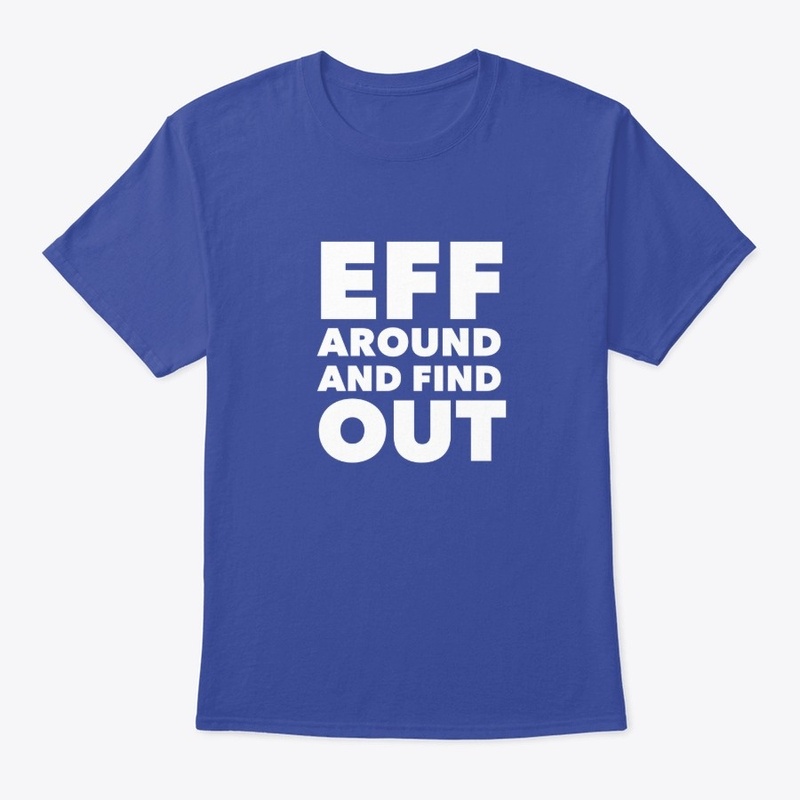 Eff Around and Find Out