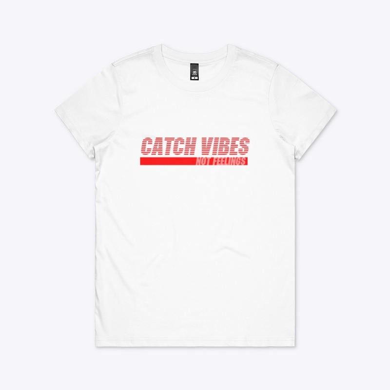 Catch Vibes Not Feelings