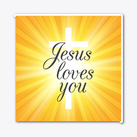 Jesus Loves You Standard T-Shirt Front
