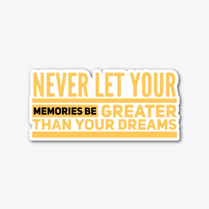 Never let your memories
