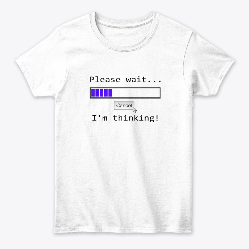 Please Wait I'm Thinking