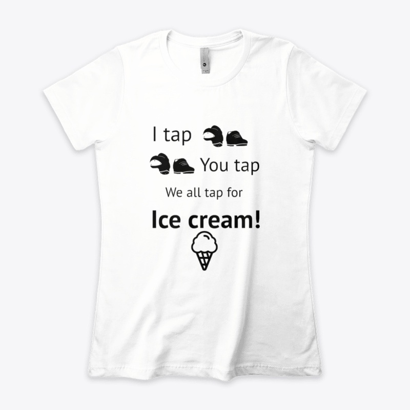 I tap You tap We all tap for ice cream!