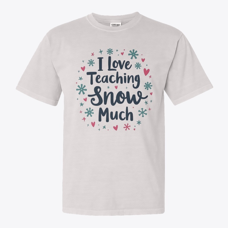 I Love Teaching Snow Much T-shirt