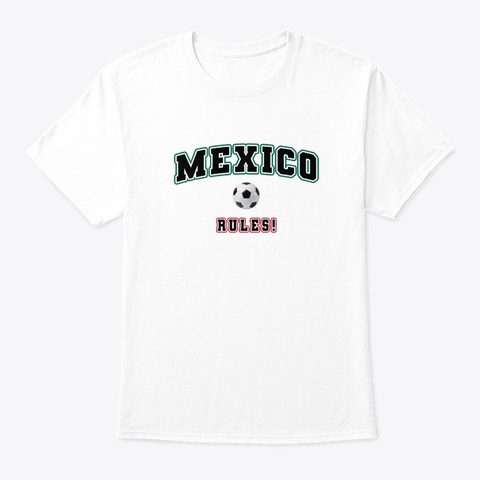 Mexico Rules Football T Shirt White T-Shirt Front