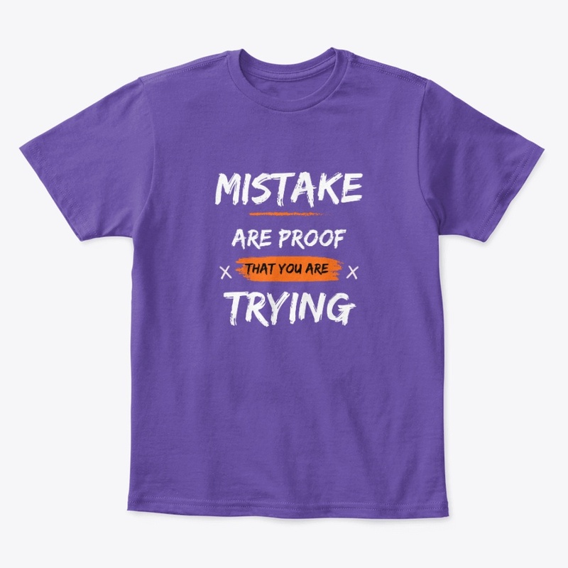 Mistake are proof that you are trying 