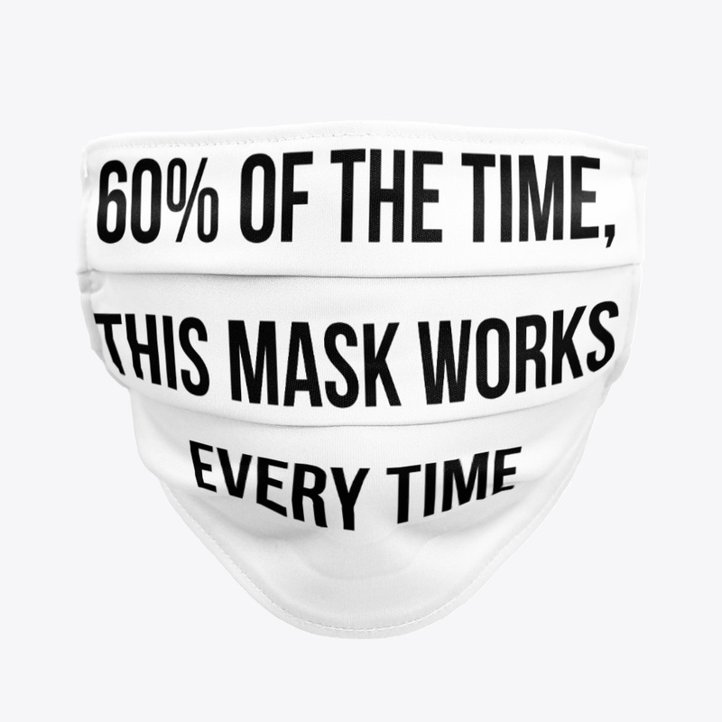 60% Time Mask Works Every Time 
