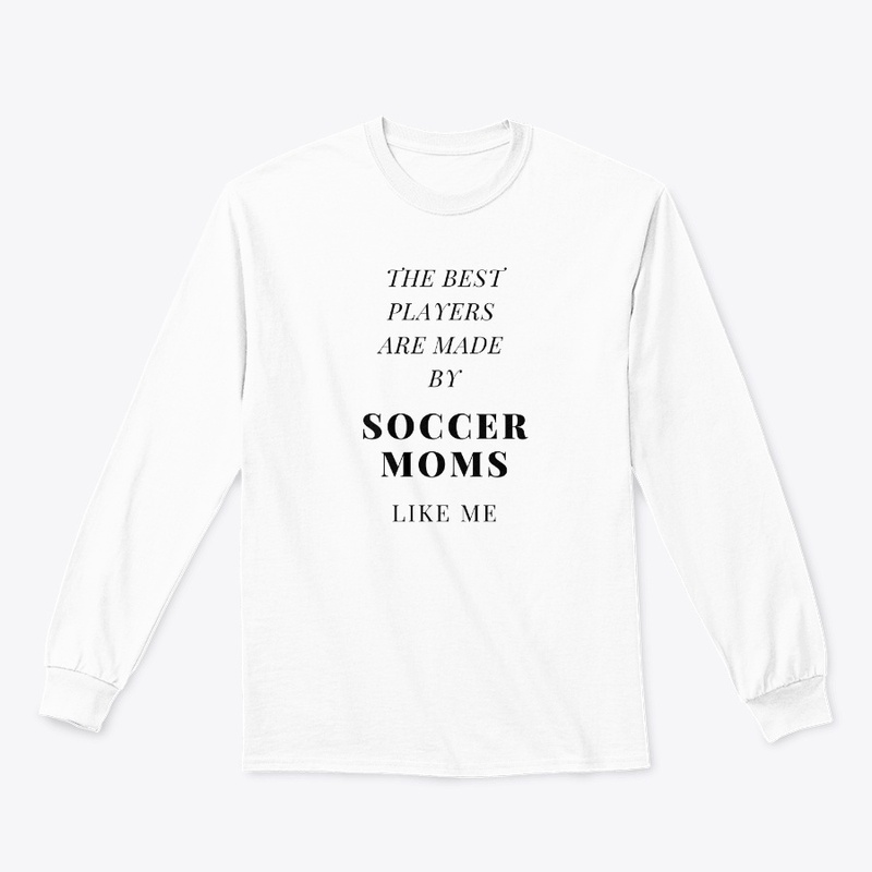 SOCCER MOMS MAKE THE BEST PLAYERS
