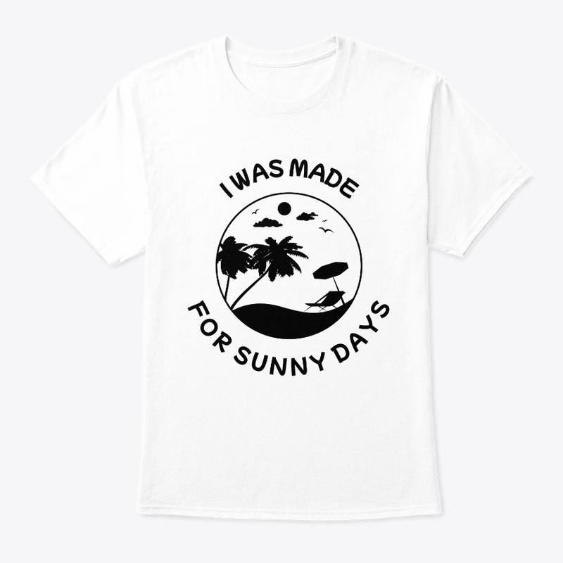 I was made for sunny days
