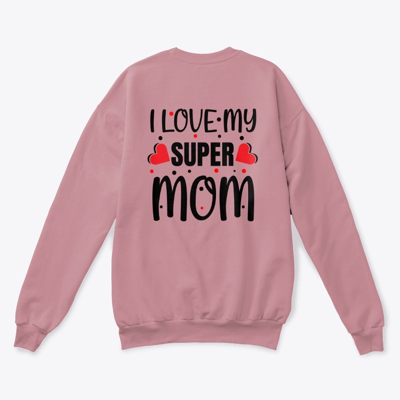 i LOVE MY SUPER MOM Sweatshirt