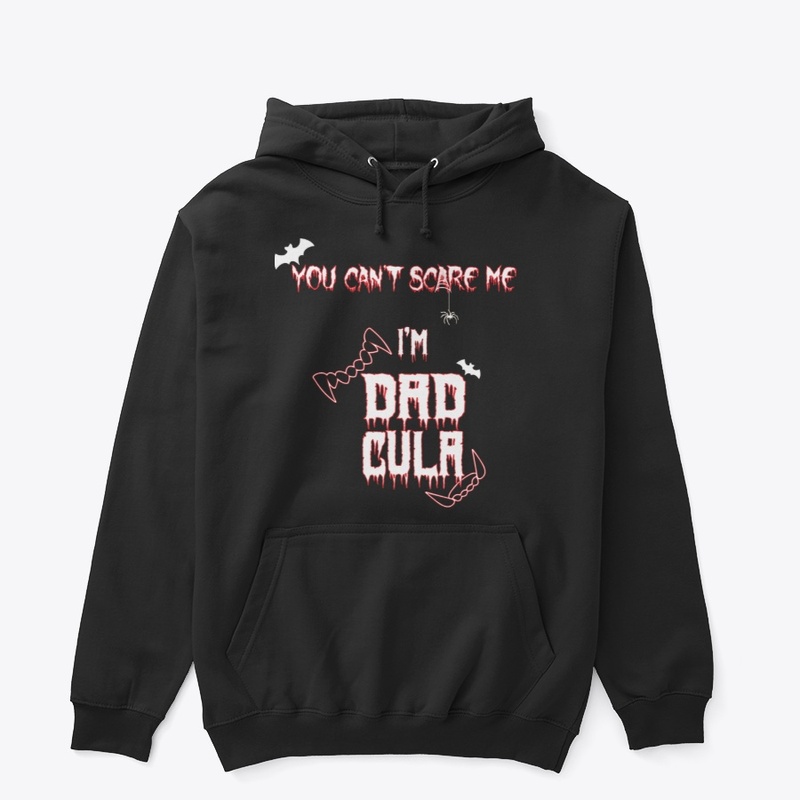 You cant scare me im dadcula