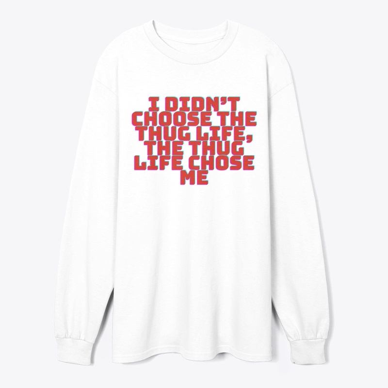 I Didn’t Choose the Thug Life T-Shirt De